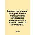 Washington Irving: A Story of Life, Travel, Dis...