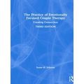 The Practice of Emotionally Focused Couple Therapy