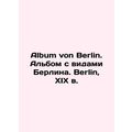 Album von Berlin. Album with views of Berlin. Berlin, 19th century/Album von Be
