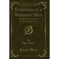 Evenings of a Working Man: Being the Occupation...