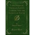 Lady Inger of Ostraat; Love's Comedy; And the L...