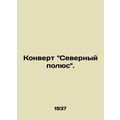 North Pole Envelope. /Konvert Severnyy polyus.