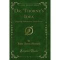 Dr. Thorne's Idea: Originally Published as "Glo...