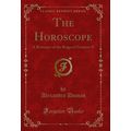 The Horoscope: A Romance of the Reign of Franço...