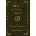 A Bottle of Mixed Pickles (Classic Reprint)