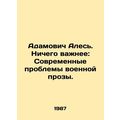 Adamovich Ales. Nothing More Important: The Pro...