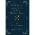 The Life and Adventures of John Marston Hall, V...