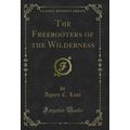 The Freebooters of the Wilderness (Classic Repr...