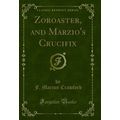 Zoroaster, and Marzio's Crucifix (Classic Reprint)