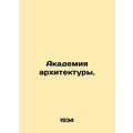 Academy of Architecture. In Russian /Akademiya ...