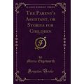 The Parent's Assistant, or Stories for Children...