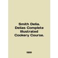 Smith Delia. Delias Complete Illustrated Cooker...