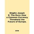 Stiglitz Joseph E. The Euro: How a Common Curre...