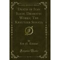 Death of Ivan Ilich; Dramatic Works; The Kreutz...