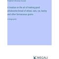 A treatise on the art of making good wholesome ...