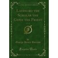 Lavengro the Scholar the Gypsy the Priest, Vol....
