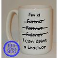 I'm A Farmer I Can Drive A Tractor Big 15 Oz Mu...