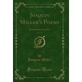 Joaquin Miller's Poems, Vol. 1 of 6: An Introdu...