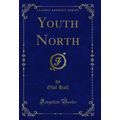 Youth North (Classic Reprint)