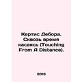Curtis Deborah. Touching From A Distance. In Russian /Kertis Debora. Skvoz vrem