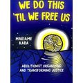 We Do This Til We Free Us: Abolitionist Organiz...