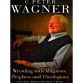 Wrestling With Alligators, Prophets And Theolog...