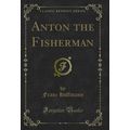 Anton the Fisherman (Classic Reprint)
