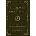 Philippa at the Chateau (Classic Reprint)