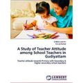 A Study of Teacher Attitude among School Teache...