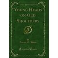 Young Heads on Old Shoulders (Classic Reprint)