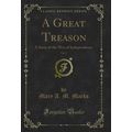 A Great Treason, Vol. 2: A Story of the War of ...