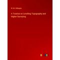A Treatise on Levelling Topography and Higher S...