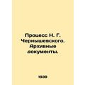 The Trial of N. G. Chernyshevsky. Archival Documents. In Russian /Protsess N. G