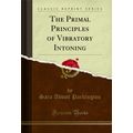 The Primal Principles of Vibratory Intoning (Cl...
