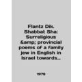Flantz Dik. Shabbat Sha: surreal provincial poe...