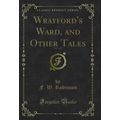 Wrayford's Ward, and Other Tales, Vol. 1 of 3 (...