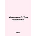Mikhalkov S. Three pigs. In Russian /Mikhalkov ...