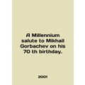 A Millennium salute to Mikhail Gorbachev on his...