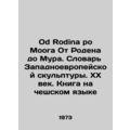 Od Rodina po Moora From Rodin to Moore. Dictionary of Western Sculpture. 20th C