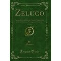 Zeluco, Vol. 2 of 2: Various Views of Human Nat...