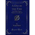 A Day by the Fire: And Other Papers, Hitherto U...