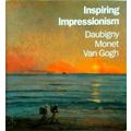Inspiring Impressionism - Daubigny, Monet, Van Gogh by Lynne Ambrosini