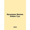 Erlichman Vadim. Robin Hood. In Russian /Erlikhman Vadim. Robin Gud.