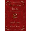My Horse Jesse: A Sequel to When Lincoln Kissed...