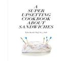 A Super Upsetting Cookbook About Sandwiches