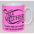 I'm A Mother Assume I'm Never Wrong Mug Can PER...