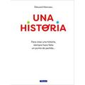 Una Historia: Para Crear Una Historia, Siempre Hace Falta Un Punto De Partida /