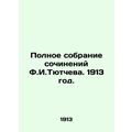 The Complete Collection of Works by F.I. Tyutchev. 1913./Polnoe sobranie sochin