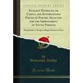 Elegant Extracts, or Useful and Entertaining Pi...
