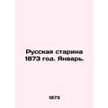 Russian Old Man 1873. January. In Russian (ask us if in doubt)/Russkaya starina